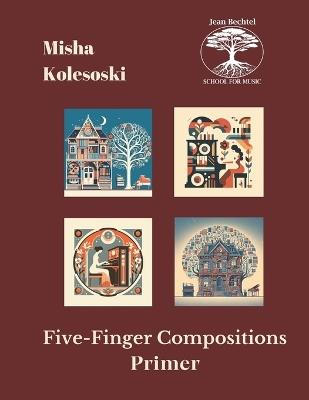 Five-Finger Compositions: Primer Level - Misha Kolesoski - cover