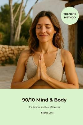 90/10 Mind & Body: The Science and Soul of Balance - Sophie Lane - cover