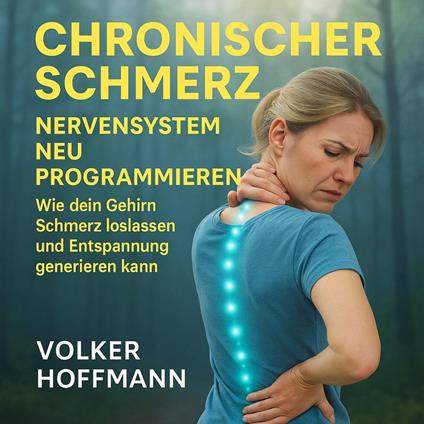 Chronischer Schmerz: Nervensystem neu programmieren