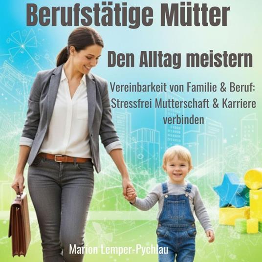 Berufstätige Mütter - Alltag meistern