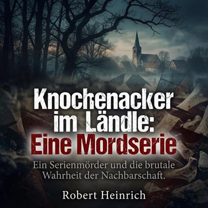 Knochenacker im Ländle - Eine Mordserie