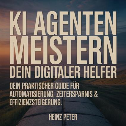 KI Agenten meistern: Dein digitaler Helfer
