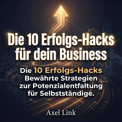 Die 10 Erfolgs-Hacks für dein Business
