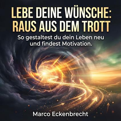 Lebe deine Wünsche: Raus aus dem Trott