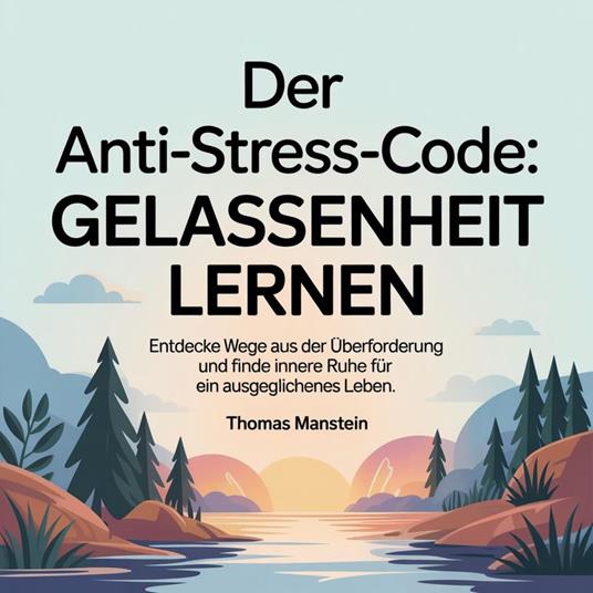 Der Anti-Stress-Code - Gelassenheit lernen