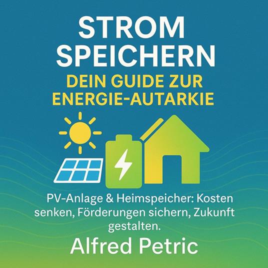 Strom speichern - Dein Guide zur Energie-Autarkie