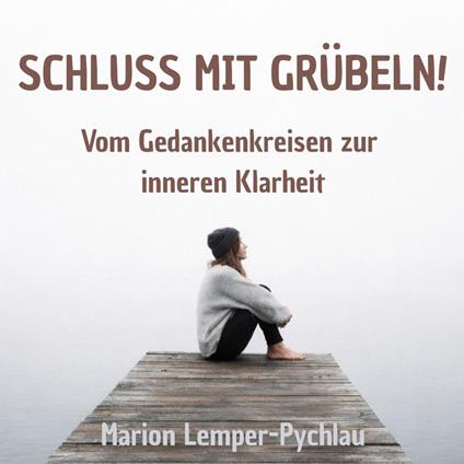 Schluss mit Grübeln!