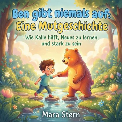 Ben gibt niemals auf: Eine Mutgeschichte