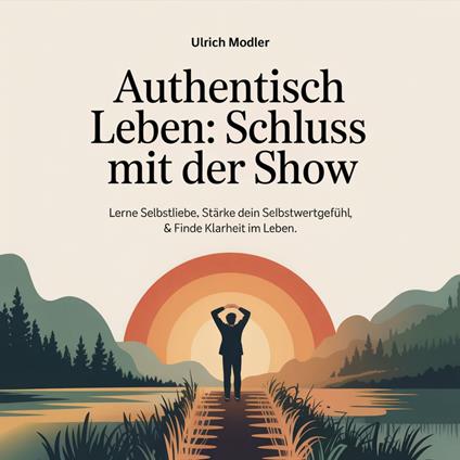 Authentisch leben - Schluss mit der Show