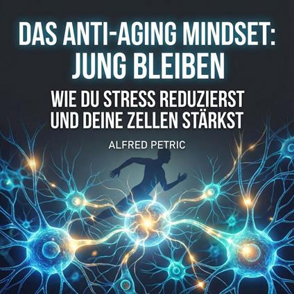 Das Anti-Aging Mindset: Jung bleiben