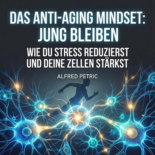 Das Anti-Aging Mindset: Jung bleiben