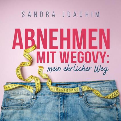 Abnehmen mit Wegovy - Mein ehrlicher Weg