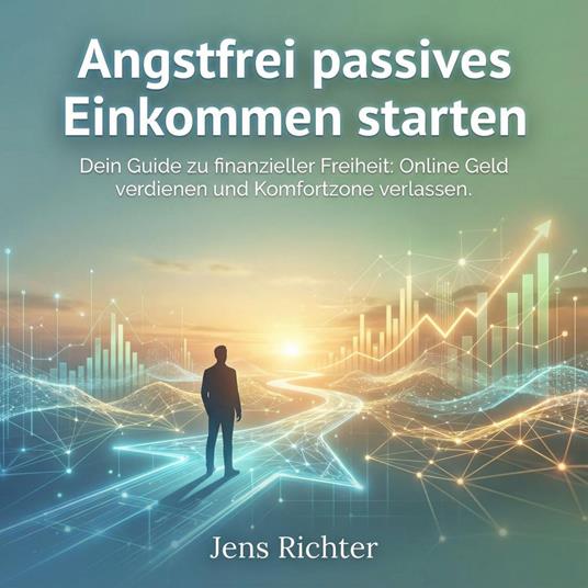 Angstfrei passives Einkommen starten