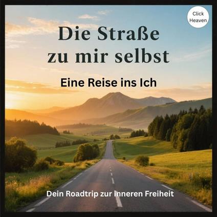 Die Straße zu mir selbst: Eine Reise ins Ich