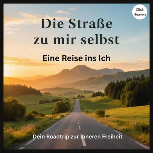 Die Straße zu mir selbst: Eine Reise ins Ich