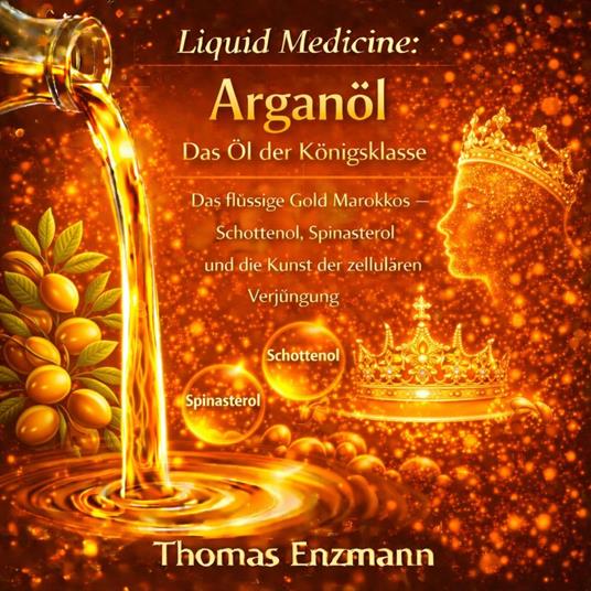 Liquid Medicine: Arganöl - Das Öl der Königsklasse