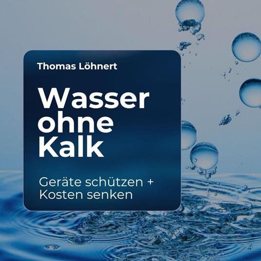 Wasser ohne Kalk - Geräte schützen, Kosten senken