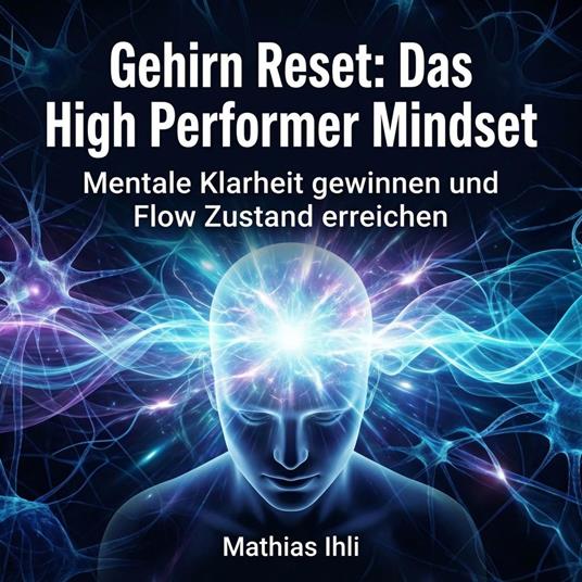Gehirn Reset: Das High Performer Mindset