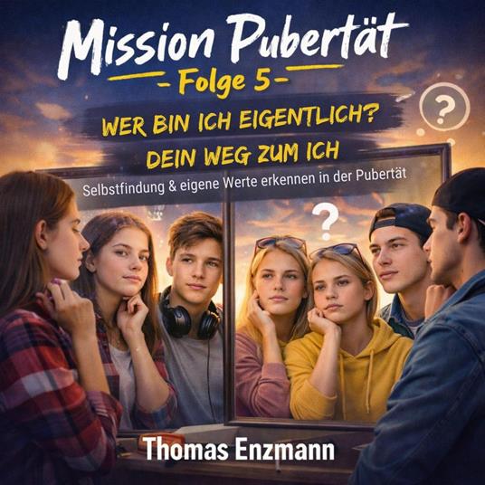 Mission Pubertät - Folge 5 - Wer bin ich eigentlich? Dein Weg zum Ich