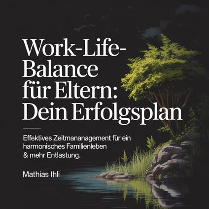 Work-Life-Balance für Eltern - Dein Erfolgsplan