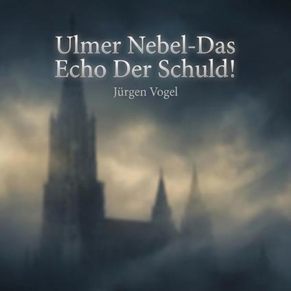 Ulmer Nebel-Das Echo Der Schuld!