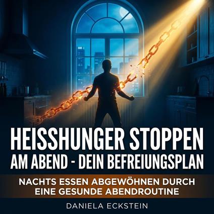 Heißhunger stoppen am Abend - Dein Befreiungsplan