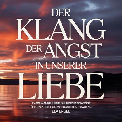Der Klang der Angst in unserer Liebe