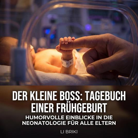Der kleine Boss: Tagebuch einer Frühgeburt