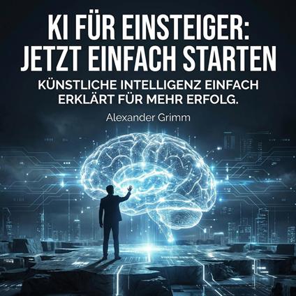 KI für Einsteiger: Jetzt einfach starten