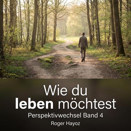Wie du leben möchtest