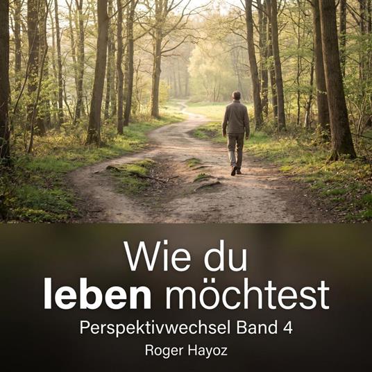 Wie du leben möchtest