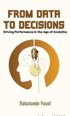 From Data To Decisions: Driving Performance in the Age of Analytics - Babatunde Yusuf - cover