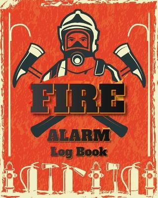 Fire Alarm Log Book: Safety Alarm Data Entry And Fire With Yourself For The Whole Year - Milliie Zoes - cover