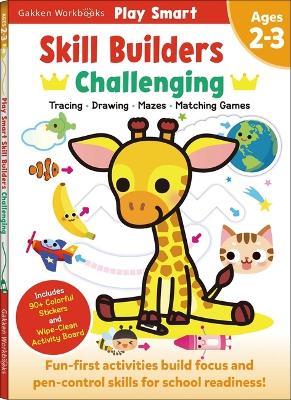 Play Smart Skill Builders: Challenging - Age 2-3: Pre-K Activity Workbook: Learn Essential First Skills: Tracing, Maze, Shapes, Numbers, Letters: 90+ Stickers: Wipe-Clean Activity-Board - Gakken Early Childhood Experts - cover