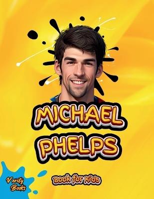 Michael Phelps Book for Kids: The biography of the greatest swimmer for young swimmers, colored Pages. - Verity Books - cover