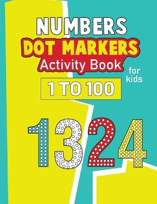 Numbers Dot Markers Activity Book for Kids 1-100: Activity Book for Kids, Number Tracing & Learning Activity Book - Laura Bidden - cover