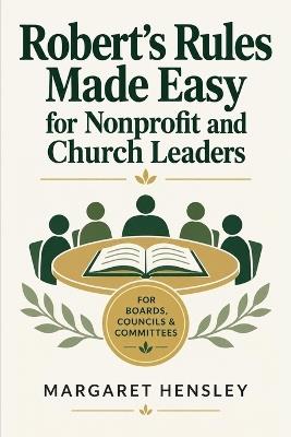 Robert's Rules Made Easy for Nonprofit and Church Leaders - Margaret Hensley - cover