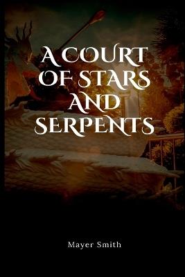 A court of stars and serpents - Mayer Smith - cover