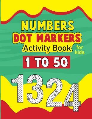 Number Dot Marker Activity Book for Toddlers: Number Coloring Book Dot Markers for Preschoolers, Toddlers, Kids, 1-50 Number Dot Marker Coloring Book - Laura Bidden - cover