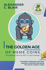 The Golden Age of Meme Coins: TrumpCoin, Pepecash, and other memetic currencies that paved the way for modern crypto