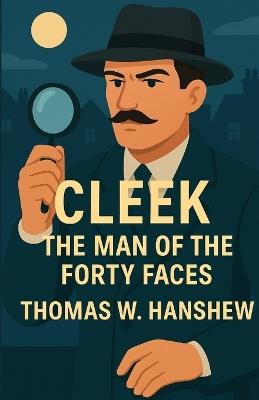 Cleek The Man Of The Forty Faces(Illustrated) - Thomas W Hanshew - cover