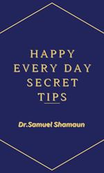 Happy Every Day Secret Tips
