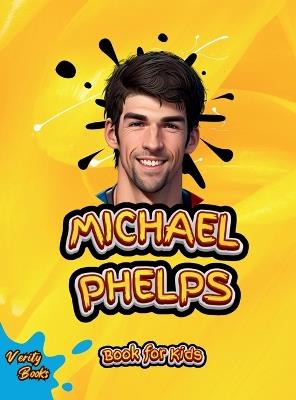 Michael Phelps Book for Kids: The biography of the greatest swimmer for young swimmers, colored Pages. - Verity Books - cover