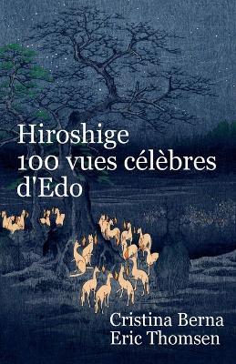 Hiroshige 100 vues c?l?bres d'Edo - Cristina Berna,Eric Thomsen - cover