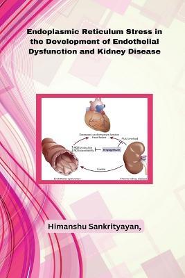 Endoplasmic Reticulum Stress in the Development of Endothelial Dysfunction and Kidney Disease - Himanshu Sankrityayan - cover
