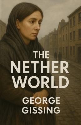 The Nether World (Illustrated) - George Gissing - cover