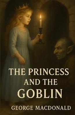 The Princess And The Goblin (Illustrated) - George MacDonald - cover