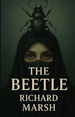 The Beetle: An Illustrated Edition with Author Biography, Summary and Character Guide - Richard Marsh - cover
