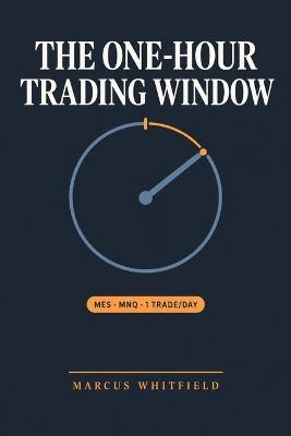 The One-Hour Trading Window - Marcus Whitfield - cover