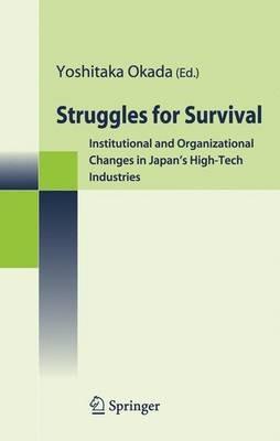 Struggles for Survival: Institutional and Organizational Changes in Japan's High-Tech Industries - cover
